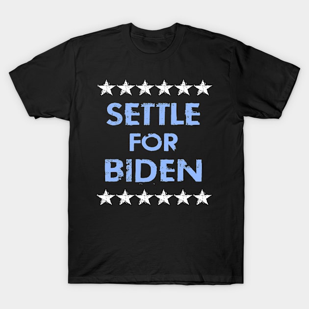 Settle for Biden. Vote blue. Anti Trump. Elections 2020. Voting for democrats. Lesser evil. Vote against fascism and racism. Distressed grunge vintage design. T-Shirt by IvyArtistic